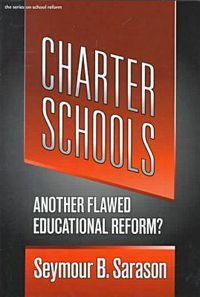 Cover image for Charter Schools: Another Flawed Educational Reform