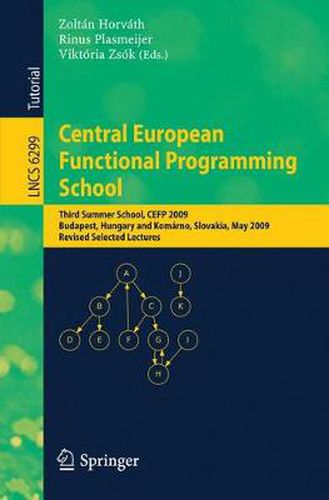 Cover image for Central European Functional Programming School: Third Summer School, CEFP 2009, Budapest, Hungary, May 21-23, 2009 and Komarno, Slovakia, May 25-30, 2009, Revised Selected Lectures