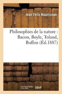 Cover image for Philosophies de la Nature: Bacon, Boyle, Toland, Buffon