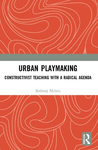Cover image for Urban Playmaking: Constructivist Teaching with a Radical Agenda