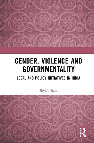 Gender, Violence and Governmentality: Legal and Policy Initiatives in India