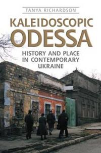 Cover image for Kaleidoscopic Odessa: History and Place in Contemporary Ukraine