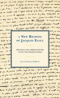 Cover image for A New Reading of Jacques Ellul: Presence and Communication in the Postmodern World