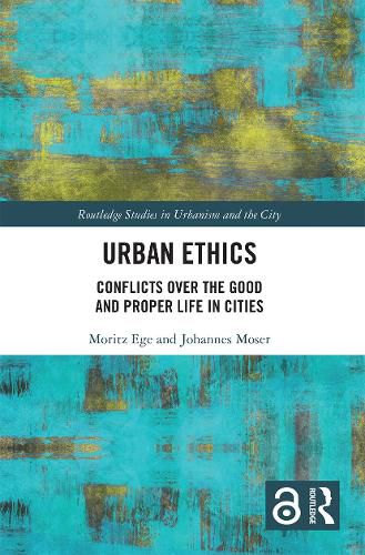 Cover image for Urban Ethics: Conflicts Over the Good and Proper Life in Cities