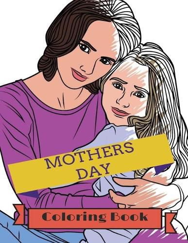 Cover image for Mother's Day Coloring Book: Adult Colouring Fun, Stress Relief Relaxation and Escape