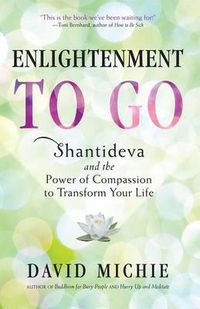 Cover image for Enlightenment to Go: The Power of Compassion to Transform Your Life