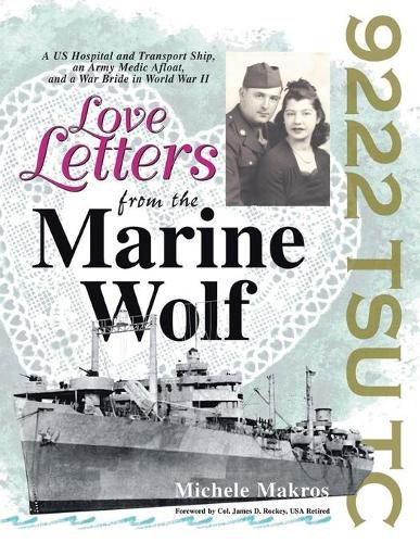 Cover image for Love Letters from the Marine Wolf: A US Hospital and Transport Ship, an Army Medic Afloat, and a War Bride in World War II