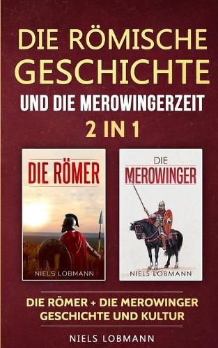 Cover image for Die roemische Geschichte und die Merowingerzeit - 2 in 1: Die Roemer + Die Merowinger - Geschichte und Kultur