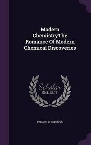 Cover image for Modern Chemistrythe Romance of Modern Chemical Discoveries