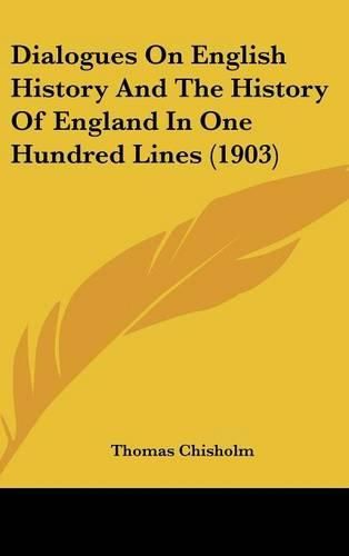 Cover image for Dialogues on English History and the History of England in One Hundred Lines (1903)