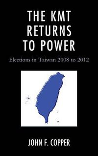 Cover image for The KMT Returns to Power: Elections in Taiwan, 2008-2012