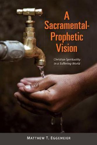 Cover image for A Sacramental-Prophetic Vision: Christian Spirituality in a Suffering World