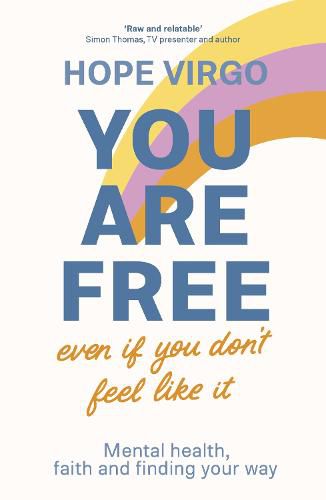 Cover image for You Are Free (Even If You Don't Feel Like It): Mental health, faith and finding your way