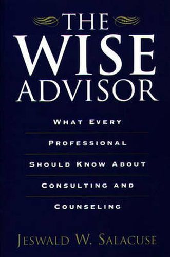 Cover image for The Wise Advisor: What Every Professional Should Know About Consulting and Counseling