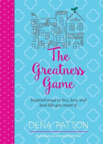 Cover image for The Greatness Game: Inspired Ways to Live, Love, and Lead Like You Mean It.