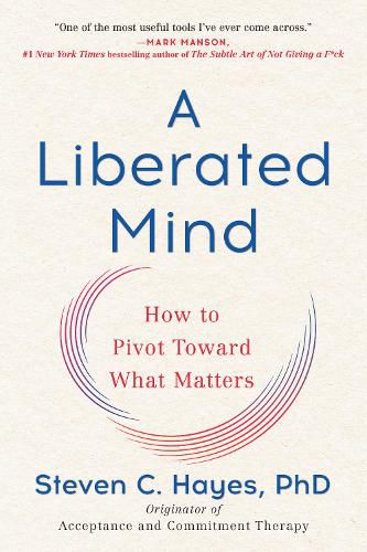 Cover image for A Liberated Mind: How to Pivot Toward What Matters