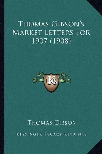 Thomas Gibson's Market Letters for 1907 (1908)