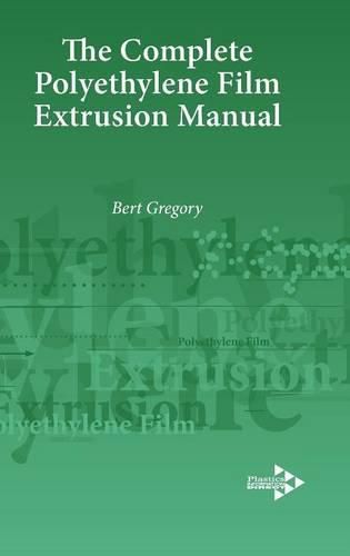 Cover image for The Complete Polyethylene Film Extrusion Manual