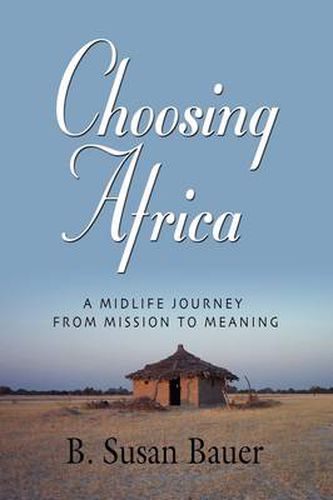 Cover image for Choosing Africa: A Midlife Journey from Mission to Meaning