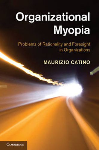 Cover image for Organizational Myopia: Problems of Rationality and Foresight in Organizations