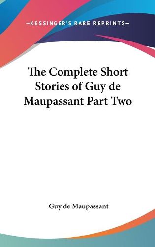 Cover image for The Complete Short Stories of Guy de Maupassant Part Two