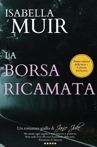 Cover image for LA BORSA RICAMATA (Italian edition): Un romanzo giallo di Janie Juke