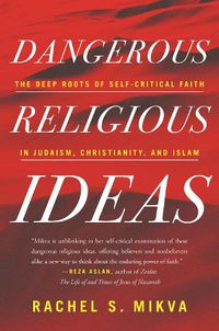 Cover image for Dangerous Religious Ideas: The Deep Roots of Self-Critical Faith in Judaism, Christianity, and Islam