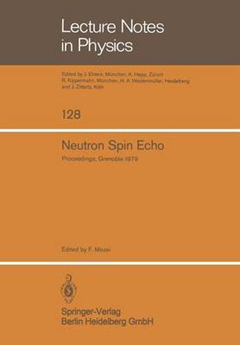 Cover image for Neutron Spin Echo: Proceedings of a Laue-Langevin Institut Workshop Grenoble, October 15-16, 1979