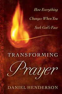 Cover image for Transforming Prayer - How Everything Changes When You Seek God"s Face