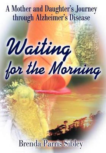 Cover image for Waiting for the Morning: A Mother and Daughter's Journey Through Alzheimer's Disease