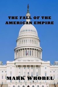 Cover image for The Fall of the American Empire