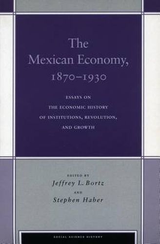Cover image for The Mexican Economy, 1870-1930: Essays on the Economic History of Institutions, Revolution, and Growth
