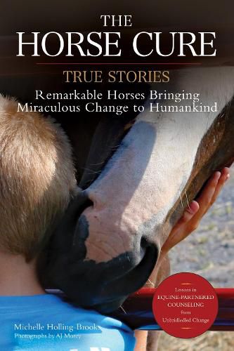 The Horse Cure: True Stories - Remarkable Horses Bringing Miraculous Change to Humankind