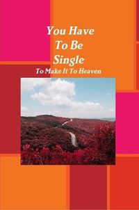 Cover image for You Have To Be Single To Make It To Heaven