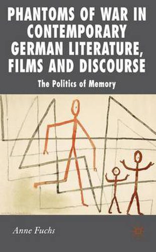 Cover image for Phantoms of War in Contemporary German Literature, Films and Discourse: The Politics of Memory