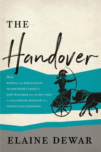 Cover image for The Handover: How Bigwigs and Bureaucrats Transferred Canada's Best Publisher and the Best Part of Our Literary Heritage to a Foreign Multinational