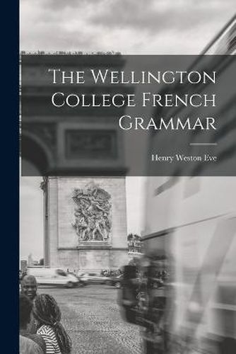 Cover image for The Wellington College French Grammar