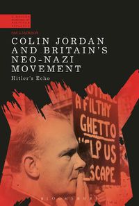 Cover image for Colin Jordan and Britain's Neo-Nazi Movement: Hitler's Echo