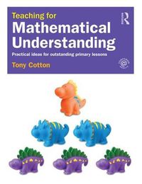 Cover image for Teaching for Mathematical Understanding: Practical ideas for outstanding primary lessons