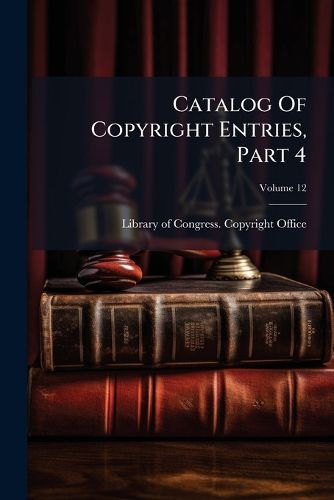 Cover image for Catalog of Copyright Entries, Part 4, Volume 12