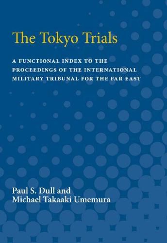 Cover image for The Tokyo Trials: A Functional Index to the Proceedings of the International Military Tribunal for the Far East