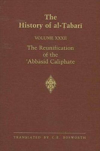 The History of al-Tabari Vol. 32: The Reunification of the 'Abbasid Caliphate: The Caliphate of al-Ma'mun A.D. 813-833/A.H. 198-218