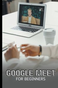 Cover image for Google Meet For Beginners