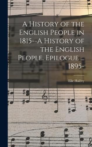 Cover image for A History of the English People in 1815--A History of the English People. Epilogue ... 1895-