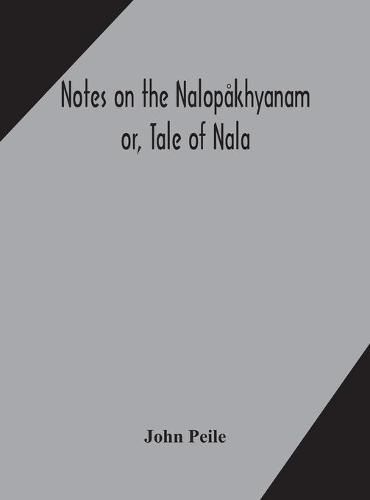 Cover image for Notes on the Nalopakhyanam; or, Tale of Nala