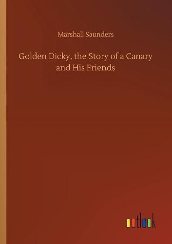 Cover image for Golden Dicky, the Story of a Canary and His Friends