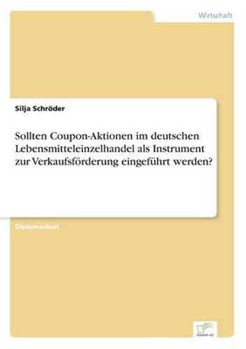 Cover image for Sollten Coupon-Aktionen im deutschen Lebensmitteleinzelhandel als Instrument zur Verkaufsfoerderung eingefuhrt werden?