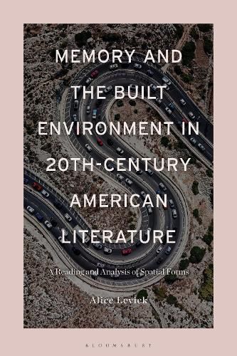 Cover image for Memory and the Built Environment in 20th-Century American Literature: A Reading and Analysis of Spatial Forms