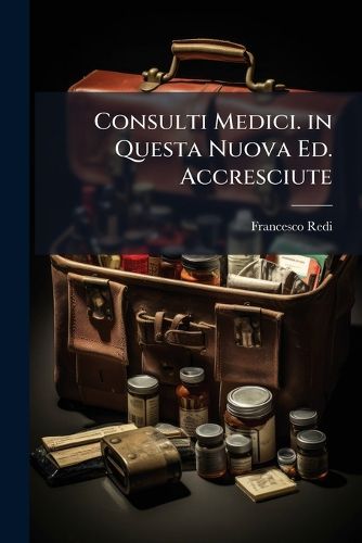 Cover image for Consulti Medici. in Questa Nuova Ed. Accresciute