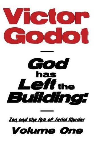 Cover image for God Has Left the Building - Zen and the Art of Serial Murder - Volume One